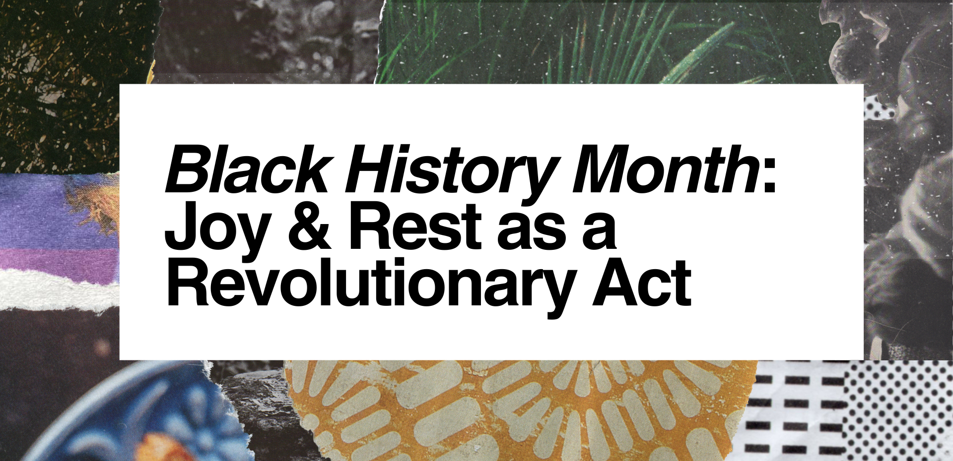 Illustrated banner with the words: Black History Month. Joy and rest as a revolutionary act