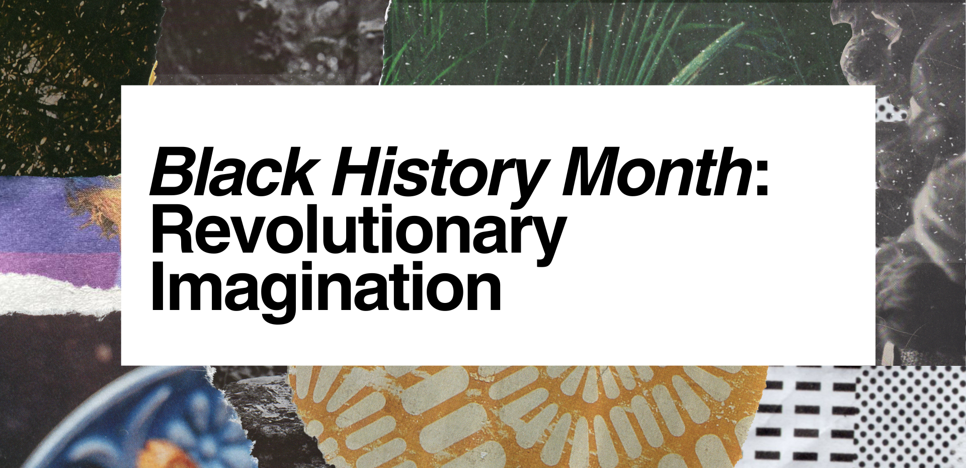 Graphic with text that says Black History Month: Revolutionary Imagination