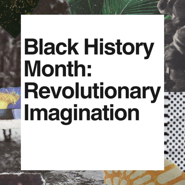 Graphic with text that says Black History Month: Revolutionary Imagination