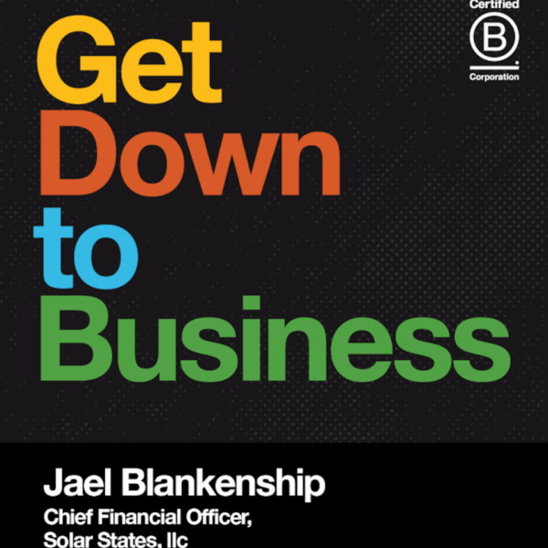 Get Down to Business Podcast Ep3 Header: Featuring Jal Blankenship, CFO, Solar States, LLC