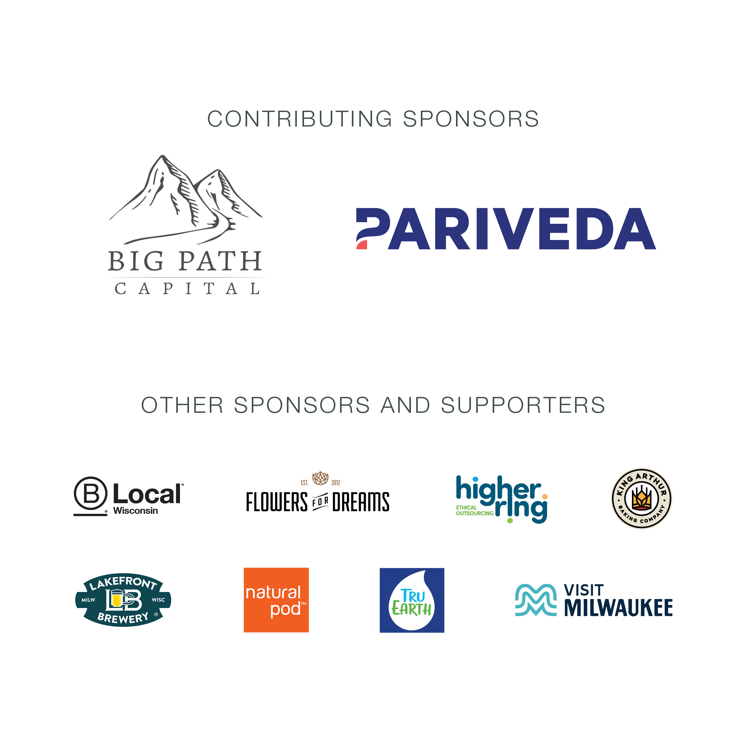 Contributing Sponsors: Big Path Capital, Pariveda – Other Sponsors and Supporters: B Local Wisconsin, Flowers for Dreams, HigherRing, King Arthur Baking Company, Lakefront Brewery, Natural Pod, Tru Earth, Visit Milwaukee