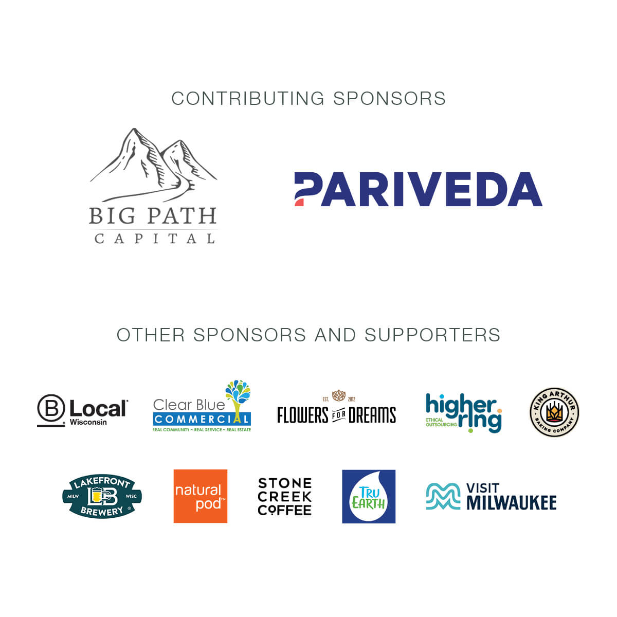 Contributing Sponsors: Big Path Capital, Pariveda – Other Sponsors and Supporters: B Local Wisconsin, Clear Blue Commercial, Flowers for Dreams, HigherRing, King Arthur Baking Company, Lakefront Brewery, Natural Pod, Stone Creek CoffeeTru Earth, Visit Milwaukee