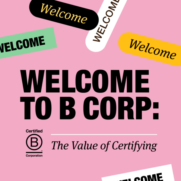 Welcome to B Corp: The Value of Certifying